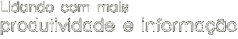 Lidando com mais produtividade e informação